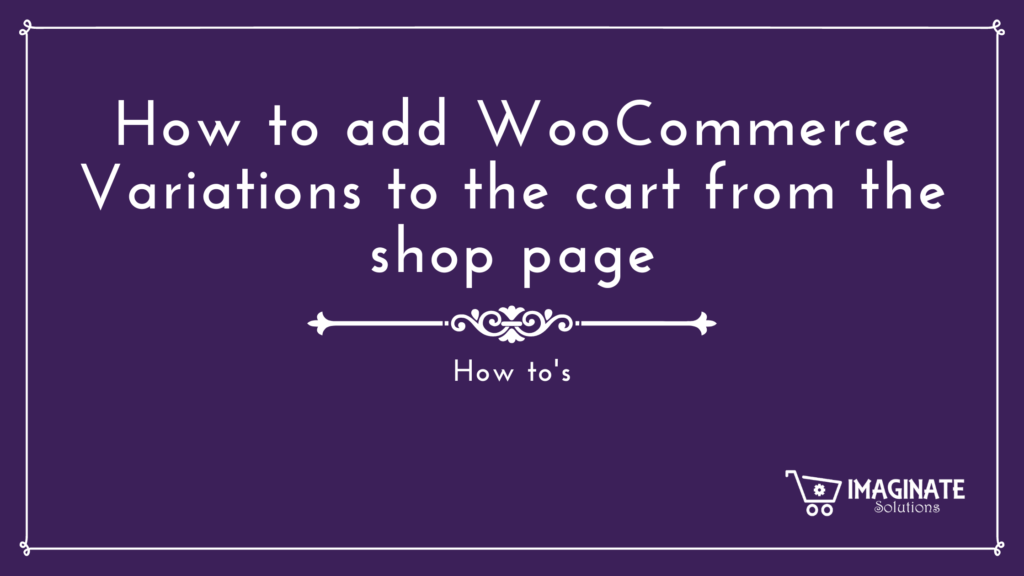 WooCommerce Variations to the cart from the shop page